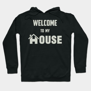 Welcome to My House Hoodie